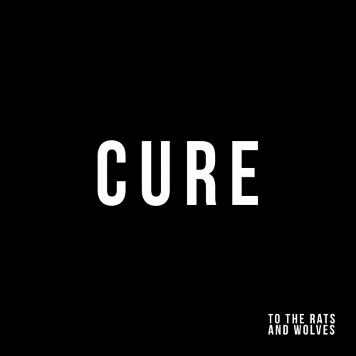 To The Rats And Wolves : Cure